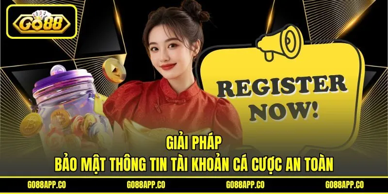 Giải pháp bảo mật thông tin tài khoản cá cược an toàn Giải pháp bảo mật thông tin tài khoản cá cược an toàn