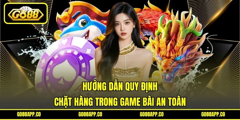Hướng dẫn quy định chặt hàng trong game bài an toàn Hướng dẫn quy định chặt hàng trong game bài an toàn