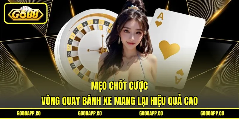 Mẹo chốt cược vòng quay bánh xe mang lại hiệu quả cao