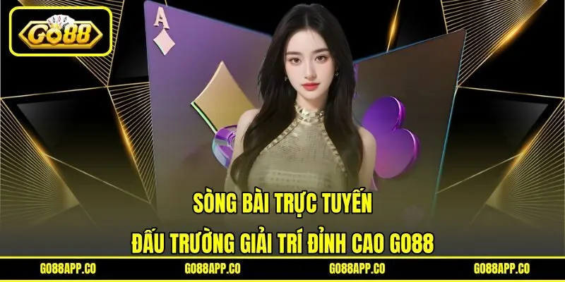 Sòng Bài Trực Tuyến – Đấu Trường Giải Trí Đỉnh Cao Go88