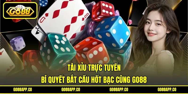 Tài Xỉu Trực Tuyến – Bí Quyết Bắt Cầu Hốt Bạc Cùng Go88