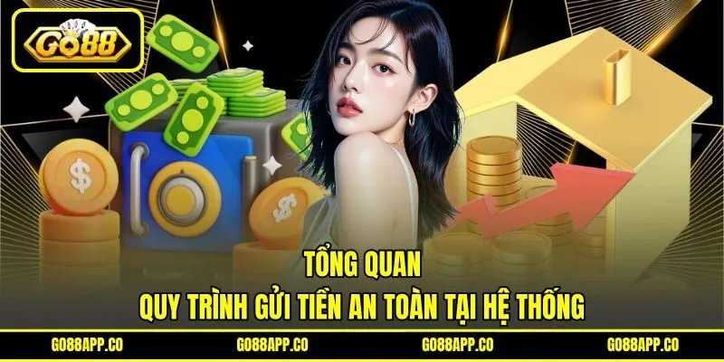 Tổng quan quy trình gửi tiền an toàn tại hệ thống Tổng quan quy trình gửi tiền an toàn tại hệ thống