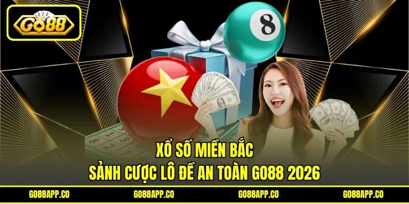 Xổ Số Miền Bắc – Sảnh Cược Lô Đề An Toàn GO88 2026
